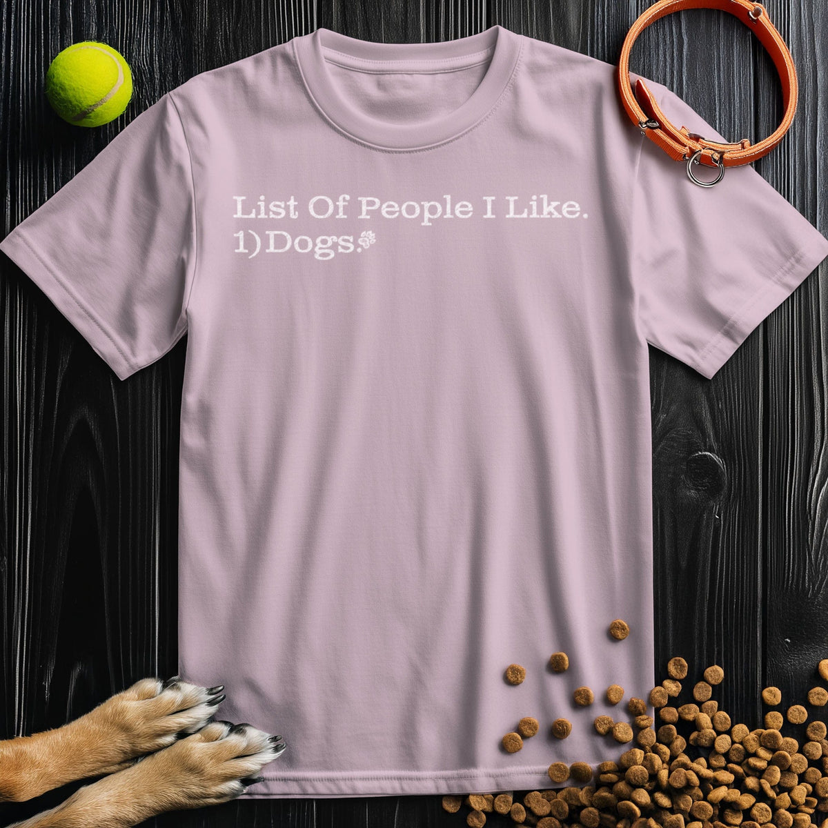 List Of People I like. 1) Dogs. T-Shirt