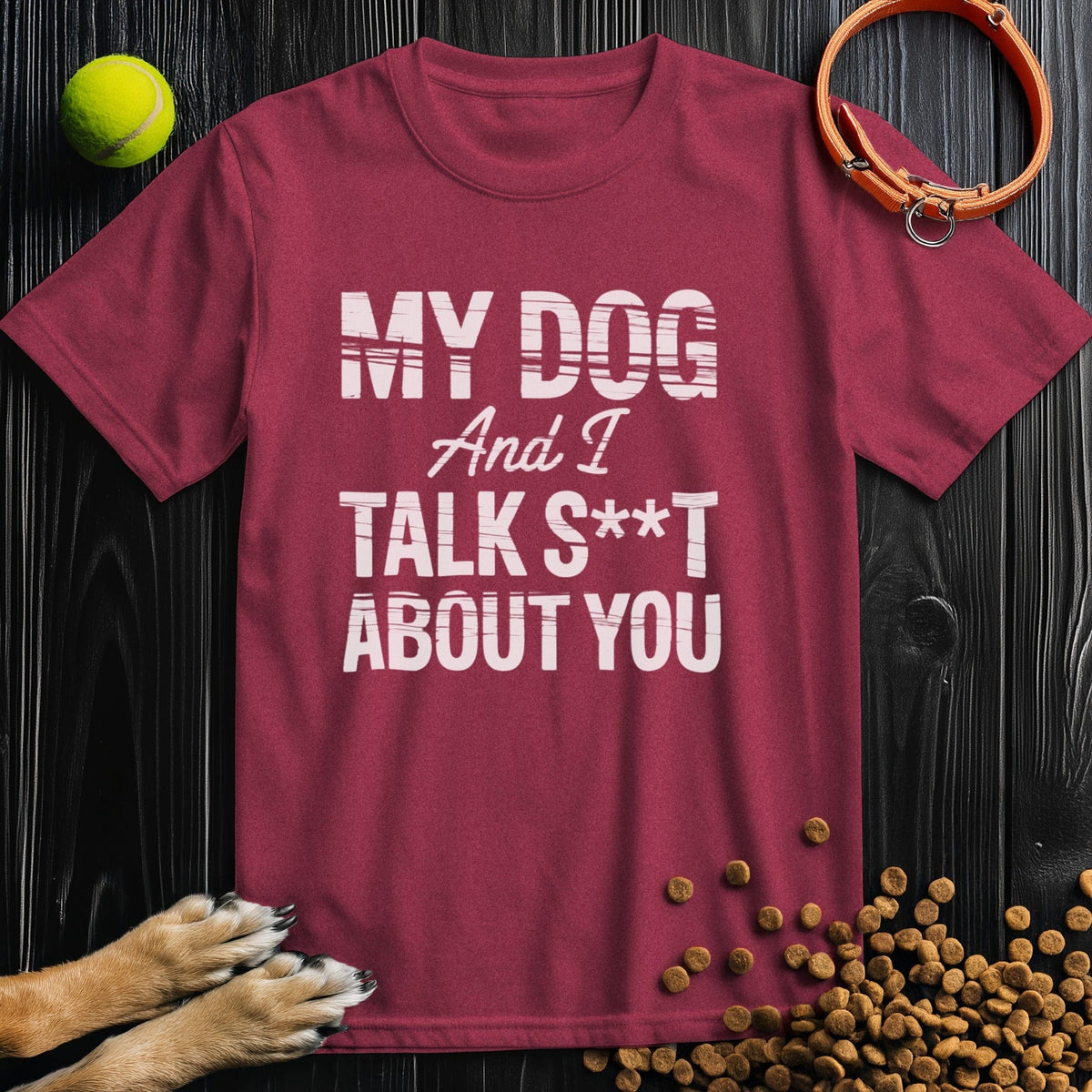 My Dog and I Talk S@&T About You T-Shirt