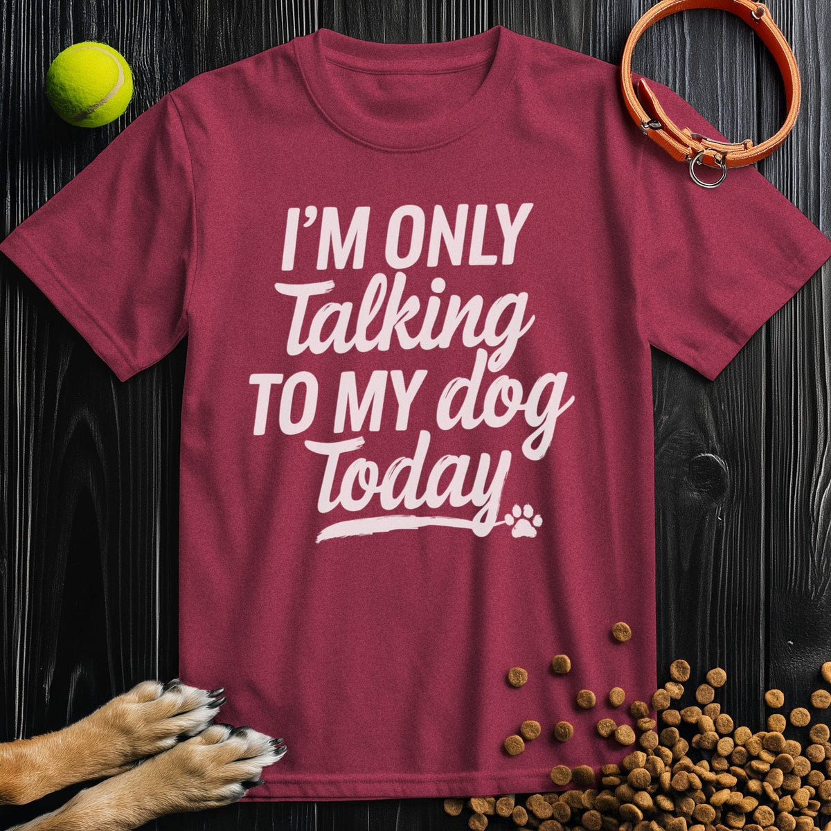 Maroon dog themed shirt with bold white 'I'm Only Talking To My Dog Today' print. Ethically made cotton tee for pet lovers.