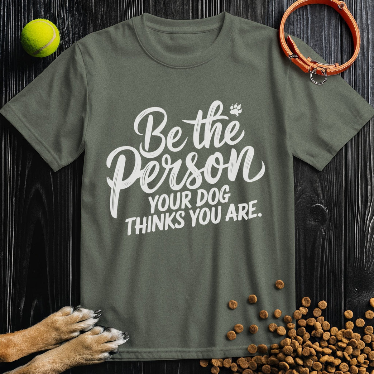 Be the Person Your Dog Thinks You Are White Type T-Shirt
