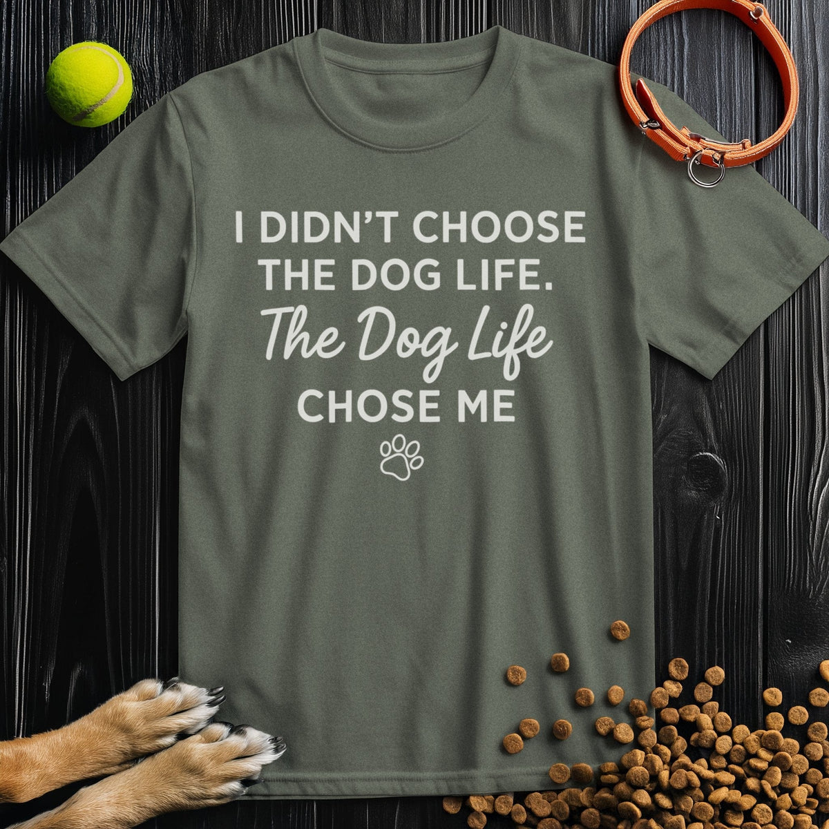 Heather military green t-shirt with "I Didn’t Choose The Dog Life, The Dog Life Chose Me" text design