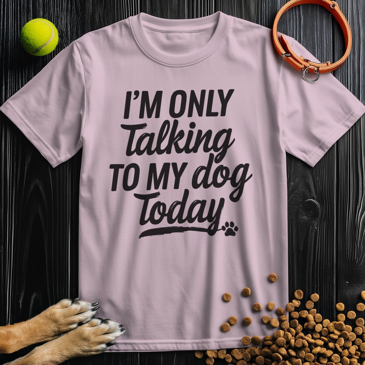 Light pink 'I'm Only Talking To My Dog Today' t-shirt in bold black text, 100% cotton, perfect for dog lovers and casual wear.