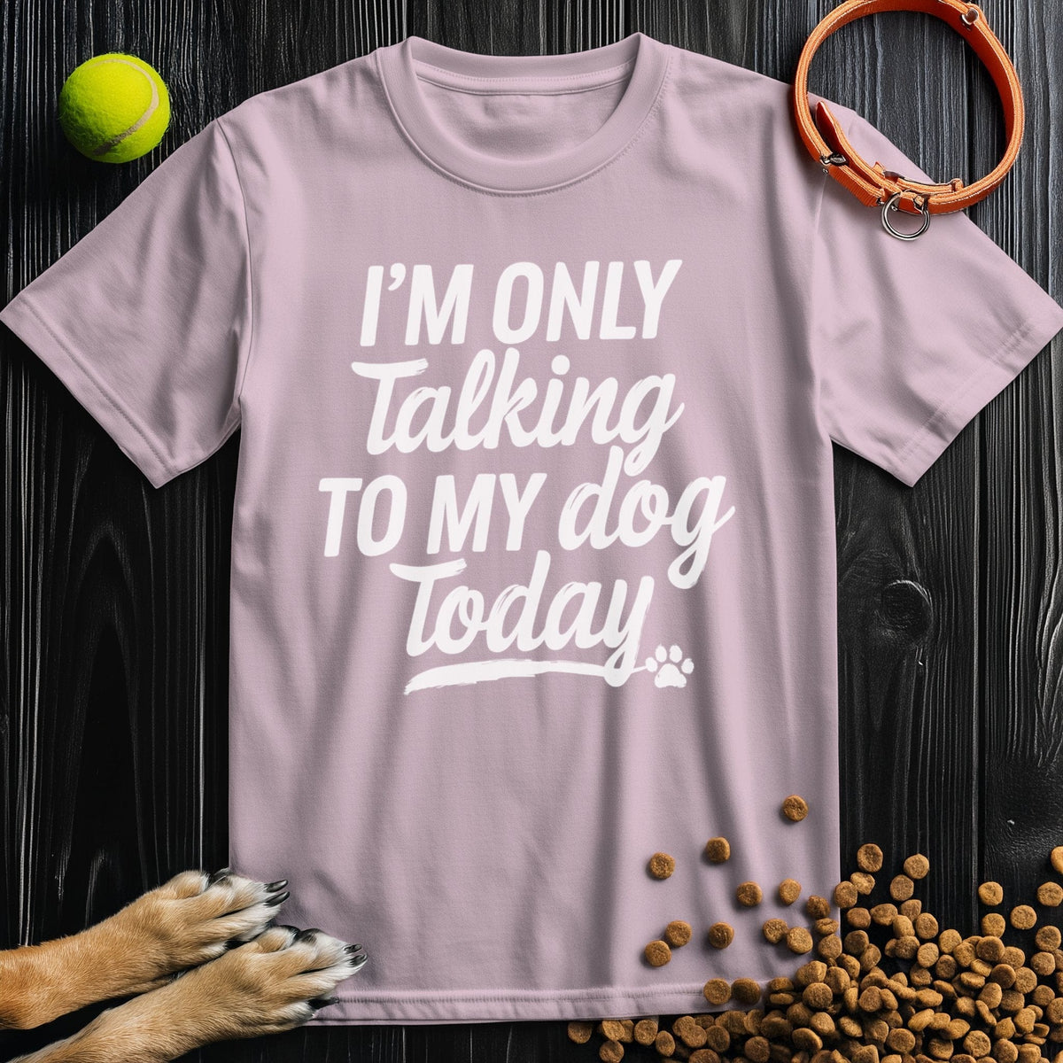 Light pink dog themed T-shirt with bold white 'I'm Only Talking To My Dog Today' text. Soft cotton tee ideal for dog moms and dads.
