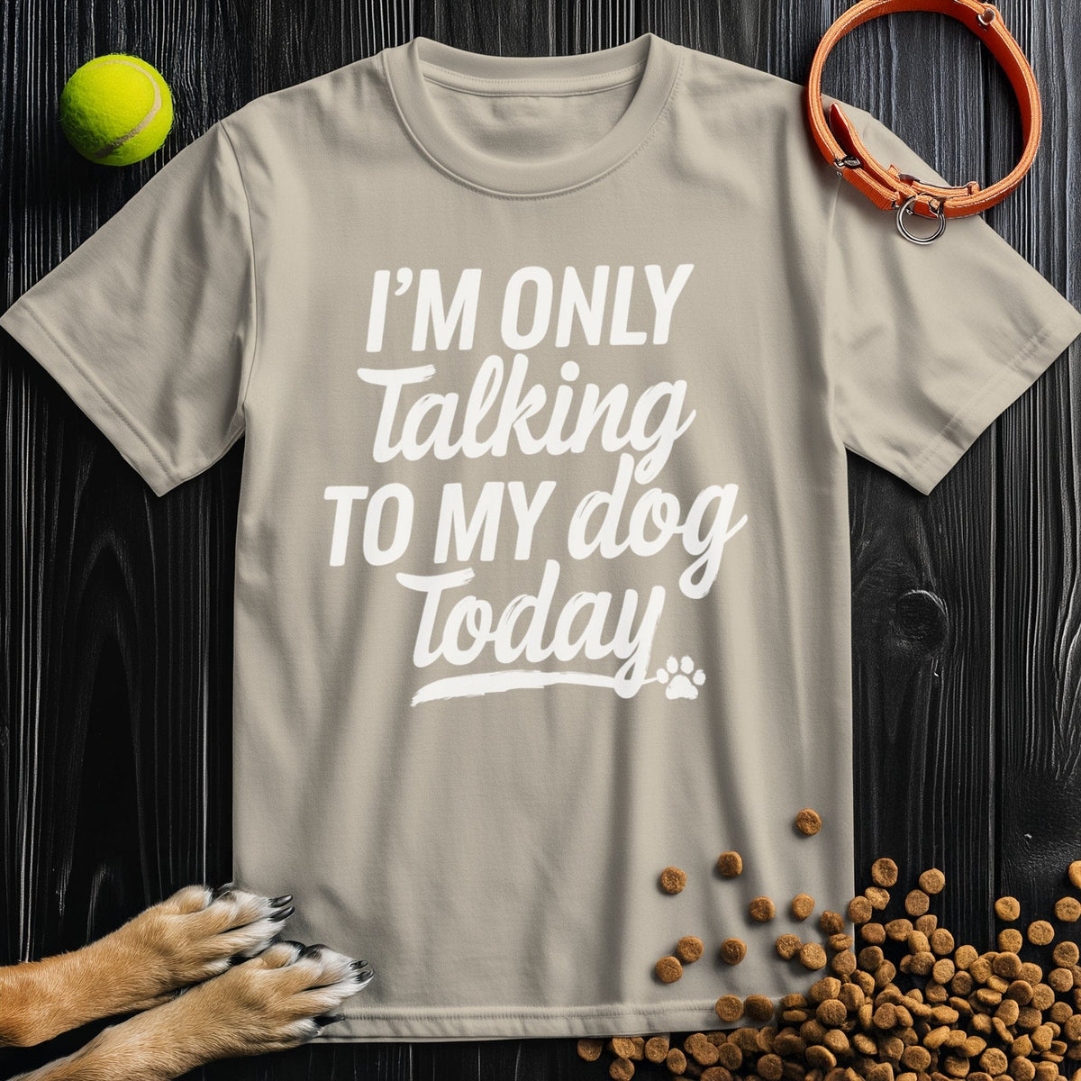 Beige dog themed T-shirt with bold white 'I'm Only Talking To My Dog Today' design. Sustainable cotton tee for everyday comfort.