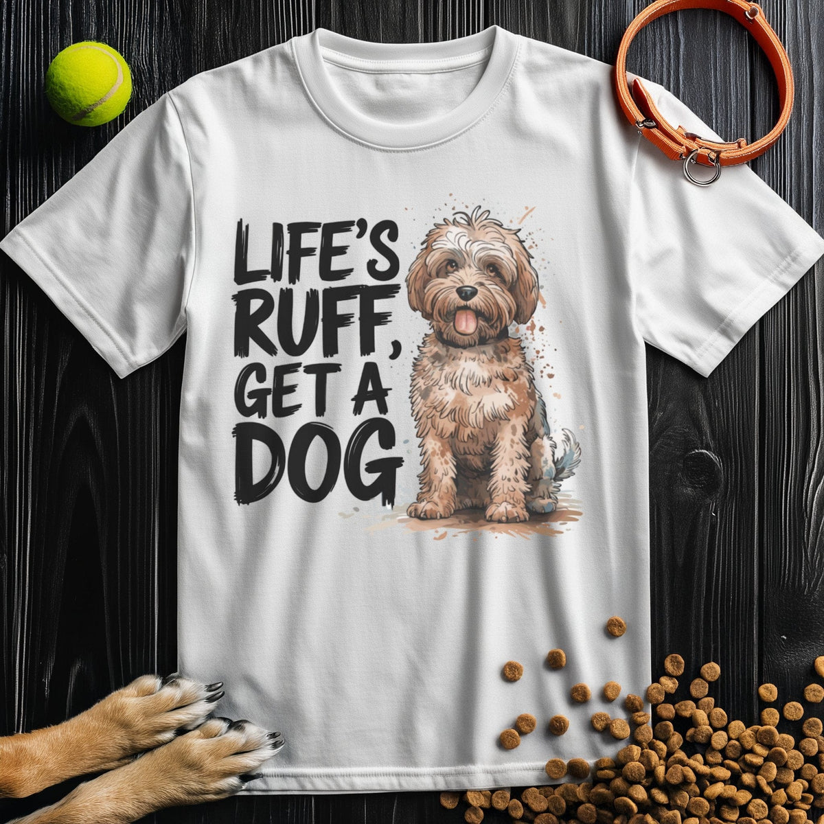 Life's Ruff Get A Dog Funny Shirt