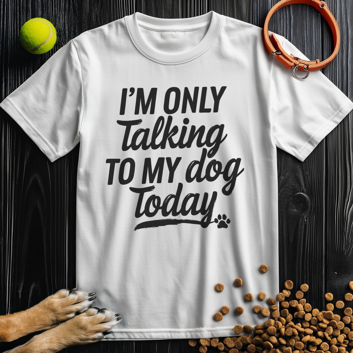 White cotton tee with bold black 'I'm Only Talking To My Dog Today' text, crew neck design for dog enthusiasts and everyday wear.