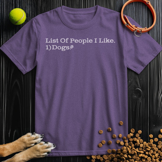 List Of People I like. 1) Dogs. T-Shirt