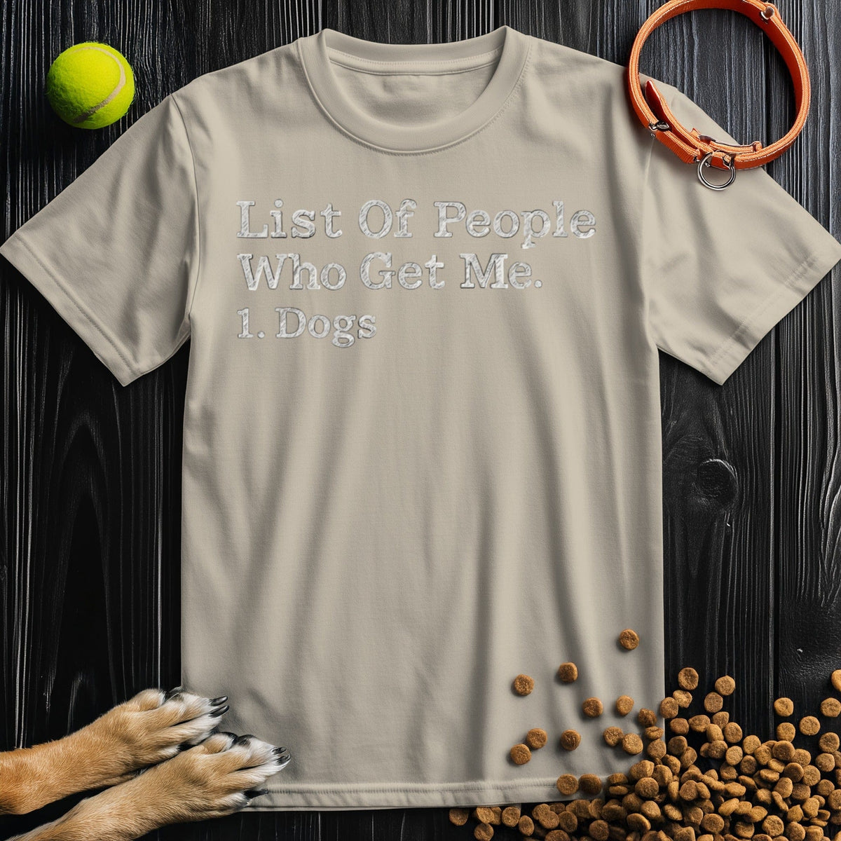 Front view of ‘List of People Who Get Me: Dogs’ dog t-shirt in sand